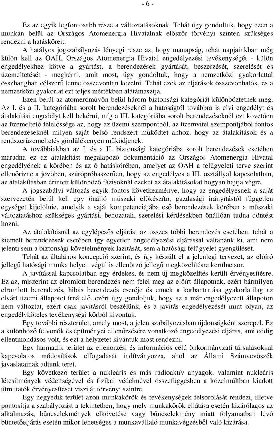berendezések gyártását, beszerzését, szerelését és üzemeltetését - megkérni, amit most, úgy gondoltuk, hogy a nemzetközi gyakorlattal összhangban célszerű lenne összevontan kezelni.