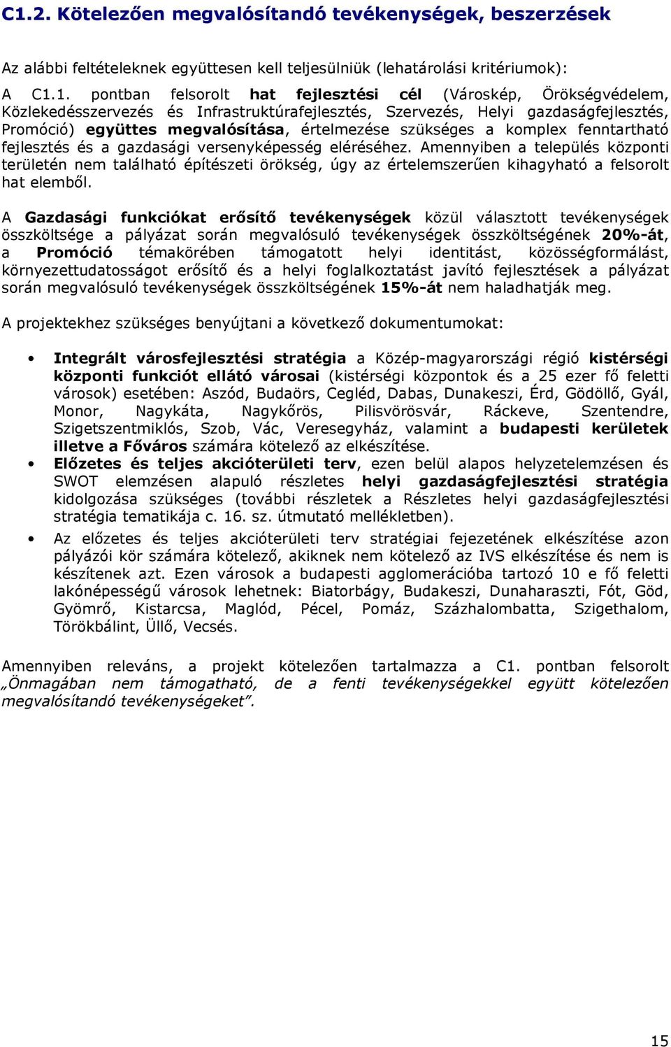 gazdasági versenyképesség eléréséhez. Amennyiben a település központi területén nem található építészeti örökség, úgy az értelemszerően kihagyható a felsorolt hat elembıl.