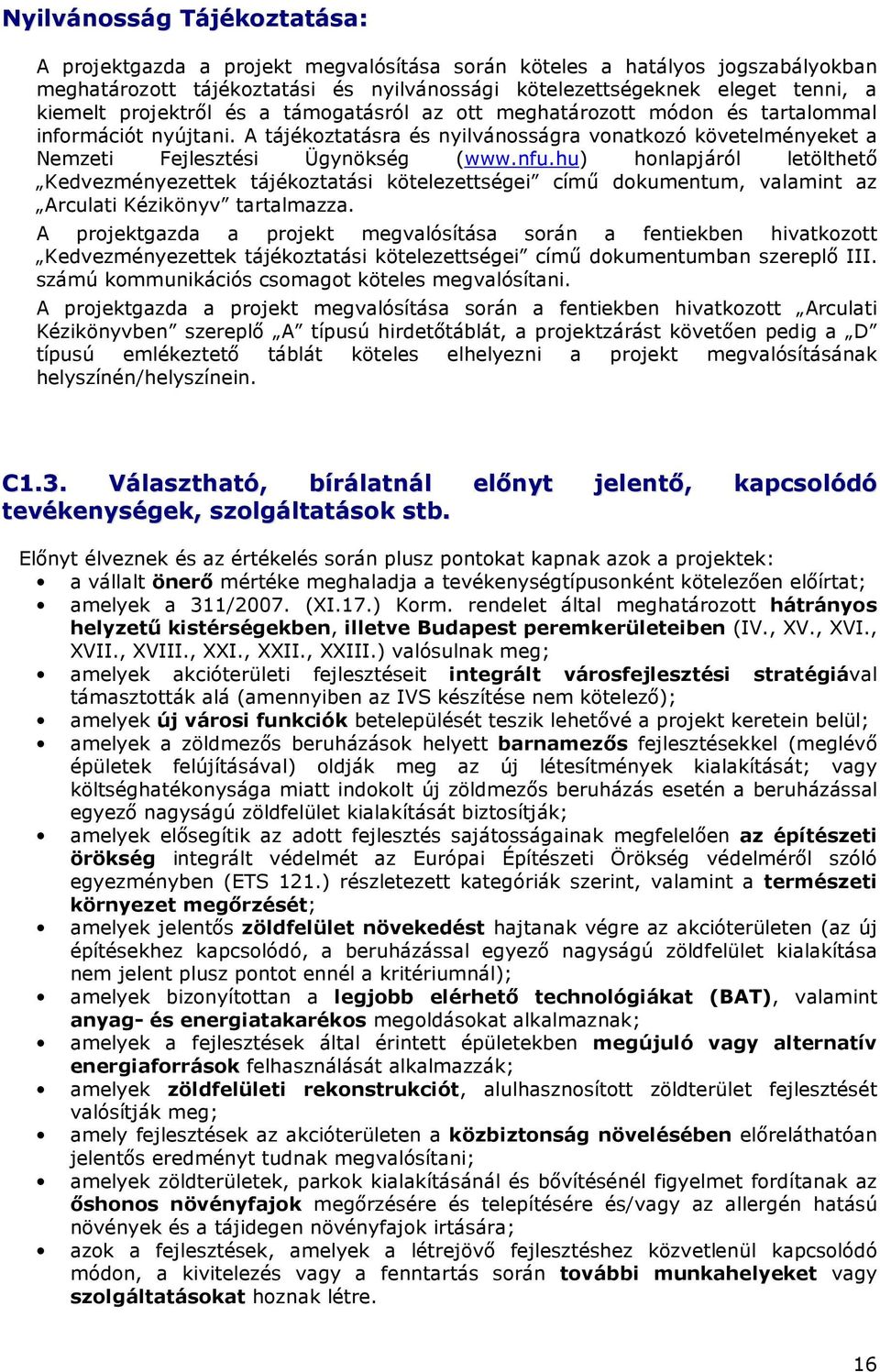 hu) honlapjáról letölthetı Kedvezményezettek tájékoztatási kötelezettségei címő dokumentum, valamint az Arculati Kézikönyv tartalmazza.
