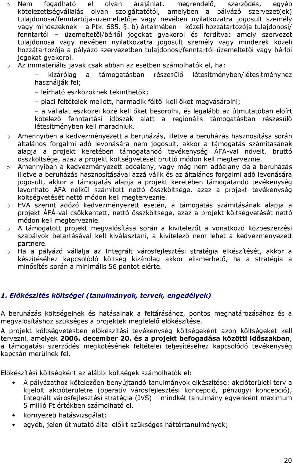 . b) értelmében közeli hozzátartozója tulajdonosi/ fenntartói üzemeltetıi/bérlıi jogokat gyakorol és fordítva: amely szervezet tulajdonosa vagy nevében nyilatkozatra jogosult személy vagy mindezek
