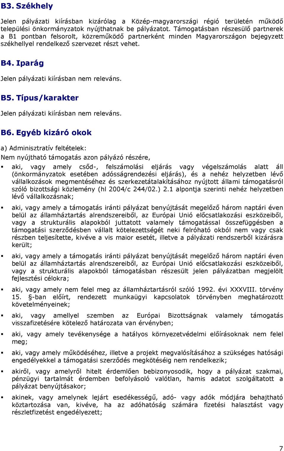 Iparág Jelen pályázati kiírásban nem releváns. B5. Típus/karakter Jelen pályázati kiírásban nem releváns. B6.