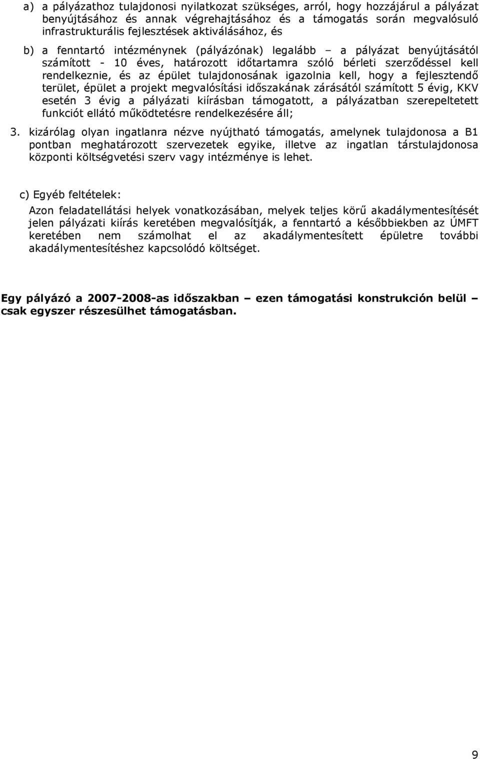 tulajdonosának igazolnia kell, hogy a fejlesztendı terület, épület a projekt megvalósítási idıszakának zárásától számított 5 évig, KKV esetén 3 évig a pályázati kiírásban támogatott, a pályázatban