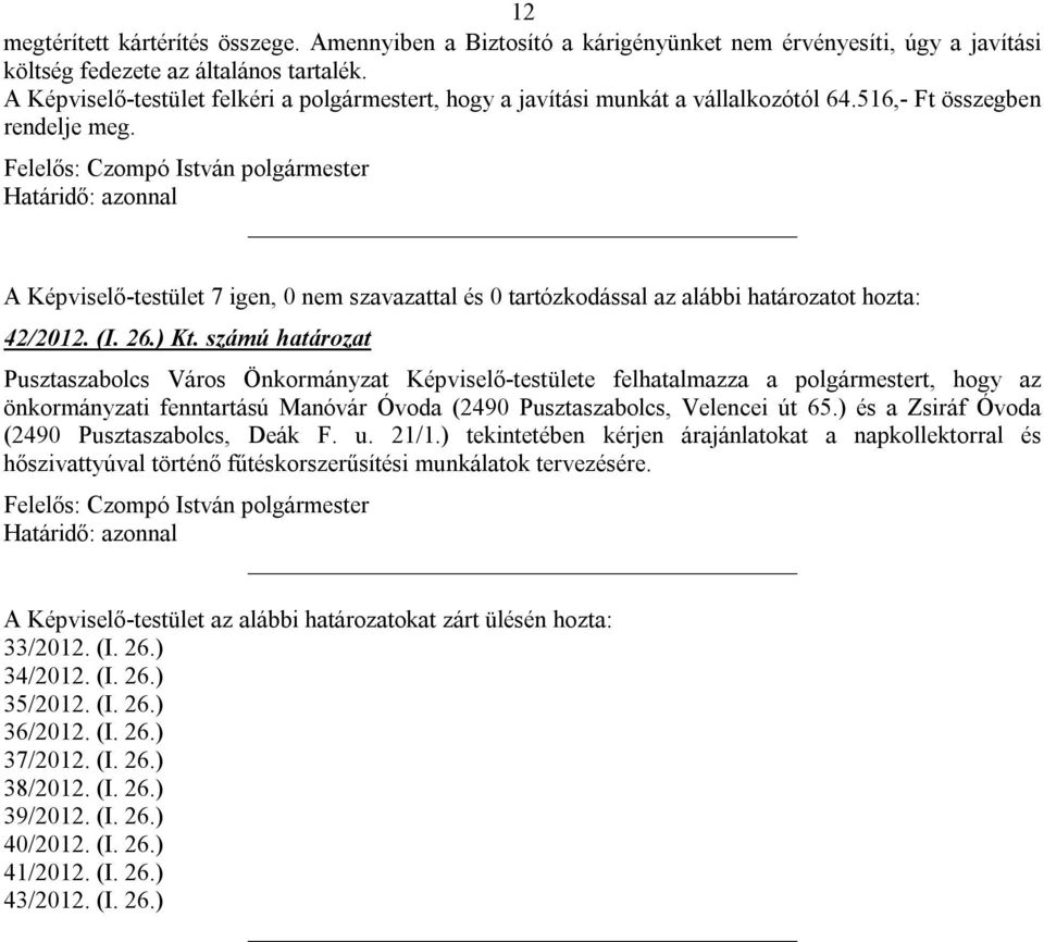 számú határozat Pusztaszabolcs Város Önkormányzat Képviselő-testülete felhatalmazza a polgármestert, hogy az önkormányzati fenntartású Manóvár Óvoda (2490 Pusztaszabolcs, Velencei út 65.