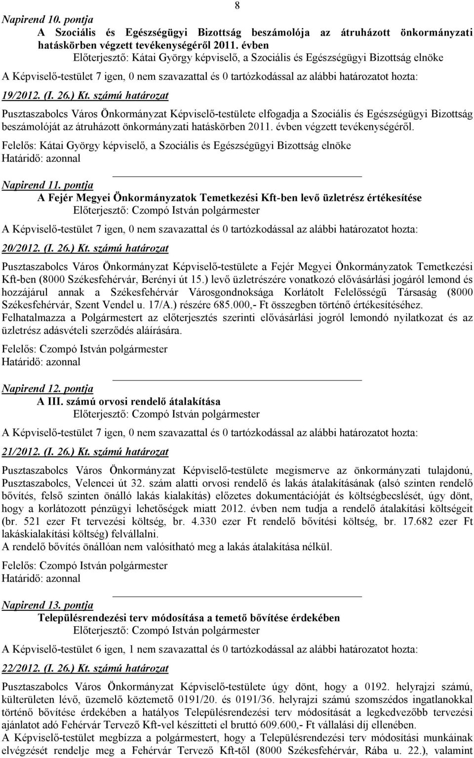 számú határozat Pusztaszabolcs Város Önkormányzat Képviselő-testülete elfogadja a Szociális és Egészségügyi Bizottság beszámolóját az átruházott önkormányzati hatáskörben 2011.