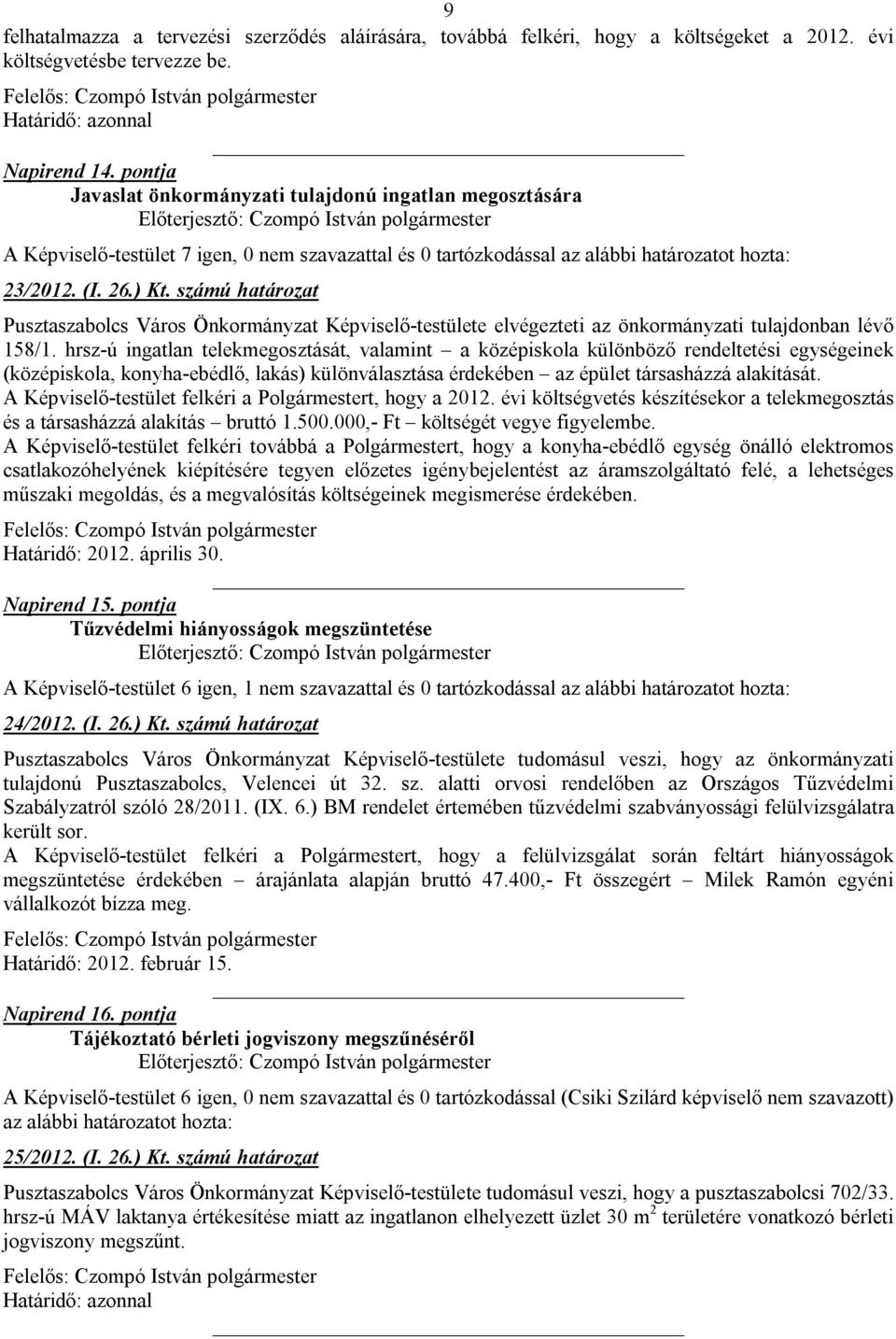 számú határozat Pusztaszabolcs Város Önkormányzat Képviselő-testülete elvégezteti az önkormányzati tulajdonban lévő 158/1.