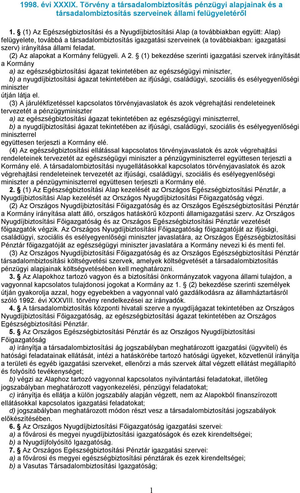 állami feladat. (2) Az alapokat a Kormány felügyeli. A 2.