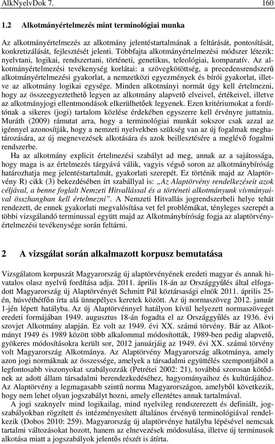 Az alkotmányértelmezési tevékenység korlátai: a szövegkötöttség, a precedensrendszerű alkotmányértelmezési gyakorlat, a nemzetközi egyezmények és bírói gyakorlat, illetve az alkotmány logikai egysége.