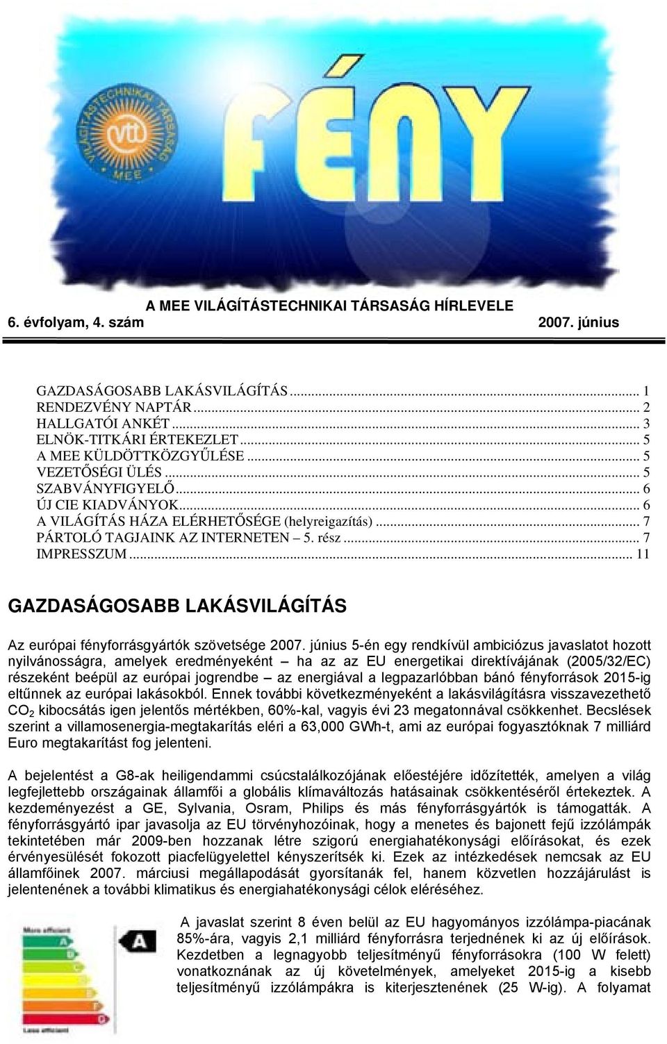 .. 7 IMPRESSZUM... 11 GAZDASÁGOSABB LAKÁSVILÁGÍTÁS Az európai fényforrásgyártók szövetsége 2007.