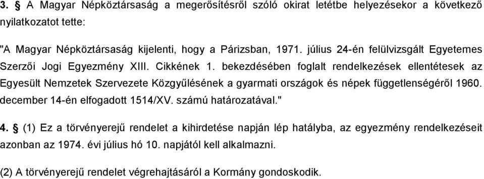 bekezdésében foglalt rendelkezések ellentétesek az Egyesült Nemzetek Szervezete Közgyőlésének a gyarmati országok és népek függetlenségérıl 1960.