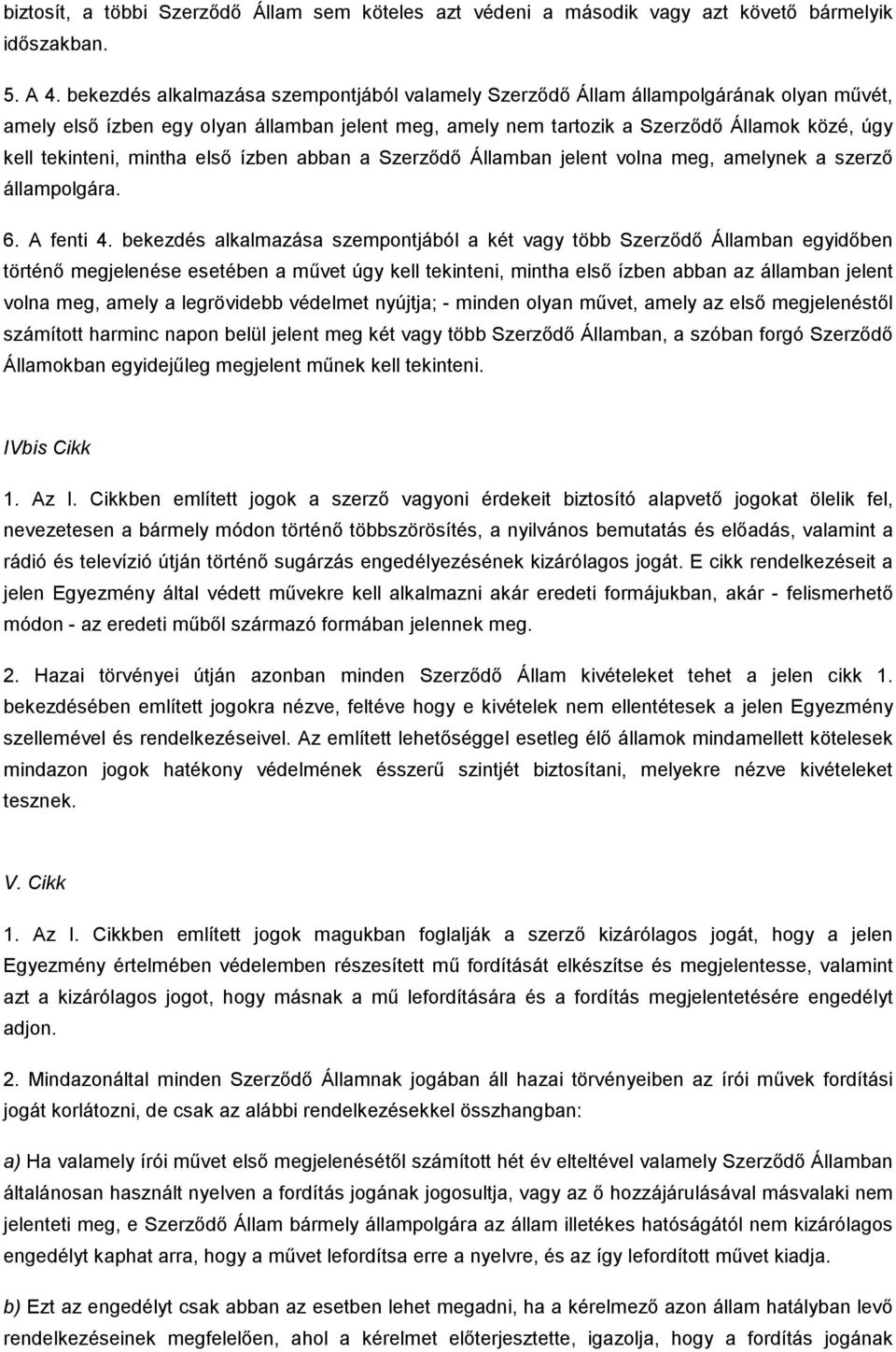 mintha elsı ízben abban a Szerzıdı Államban jelent volna meg, amelynek a szerzı állampolgára. 6. A fenti 4.