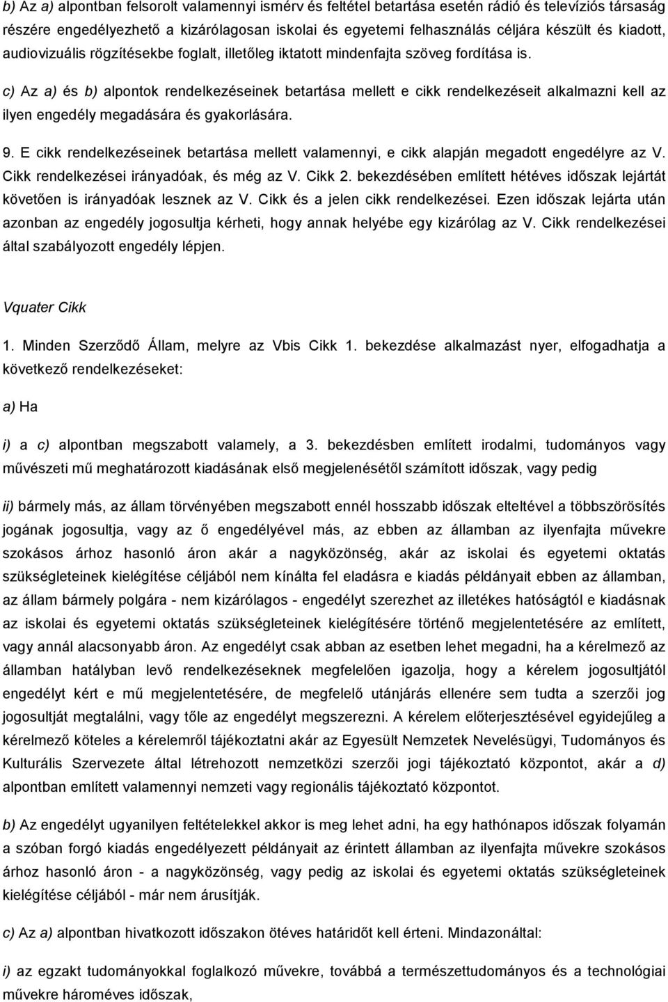 c) Az a) és b) alpontok rendelkezéseinek betartása mellett e cikk rendelkezéseit alkalmazni kell az ilyen engedély megadására és gyakorlására. 9.