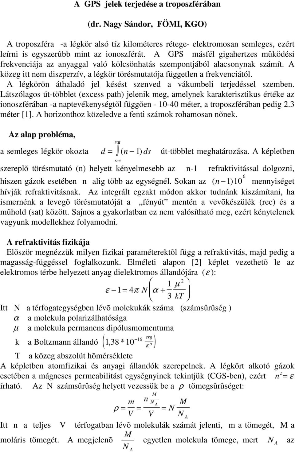 A lékörön áthalaó jl kéét znv a vákumbli trjél zmbn. Látzóla út-többlt (xc ath) jlnik m, amlynk karaktriztiku érték az inzférában -a natvéknyétõl füõn - -4 métr, a trzférában i.3 métr [].