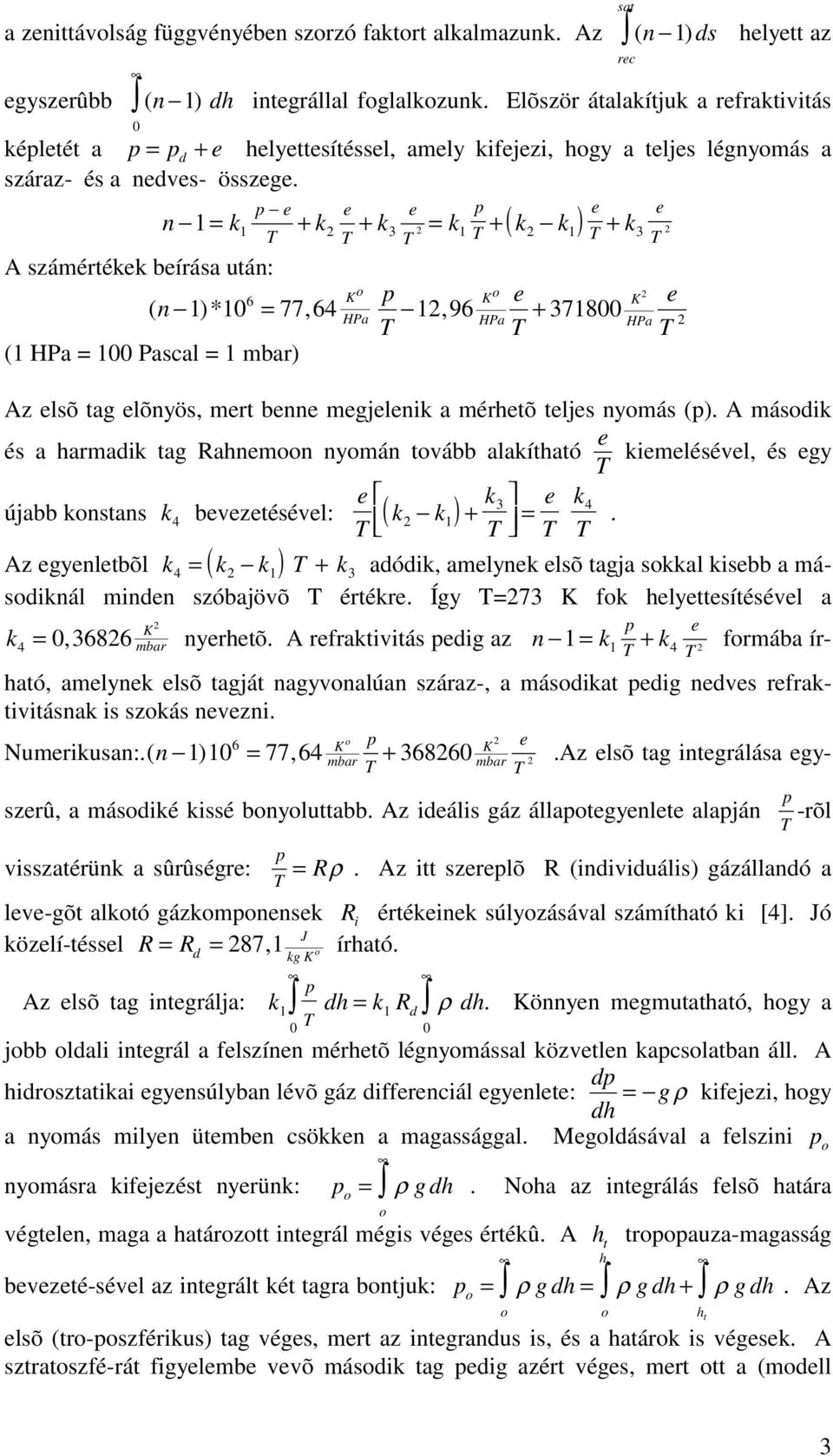 3 ( ) n = k + k + k at rc = k + k k + k 3 A zámértékk bíráa után: 6 ( n )*, = 77 64, 96 + 378 ( = Pacal = mbar) Az lõ ta lõnyö, mrt bnn mjlnik a mérhtõ tlj nymá ().