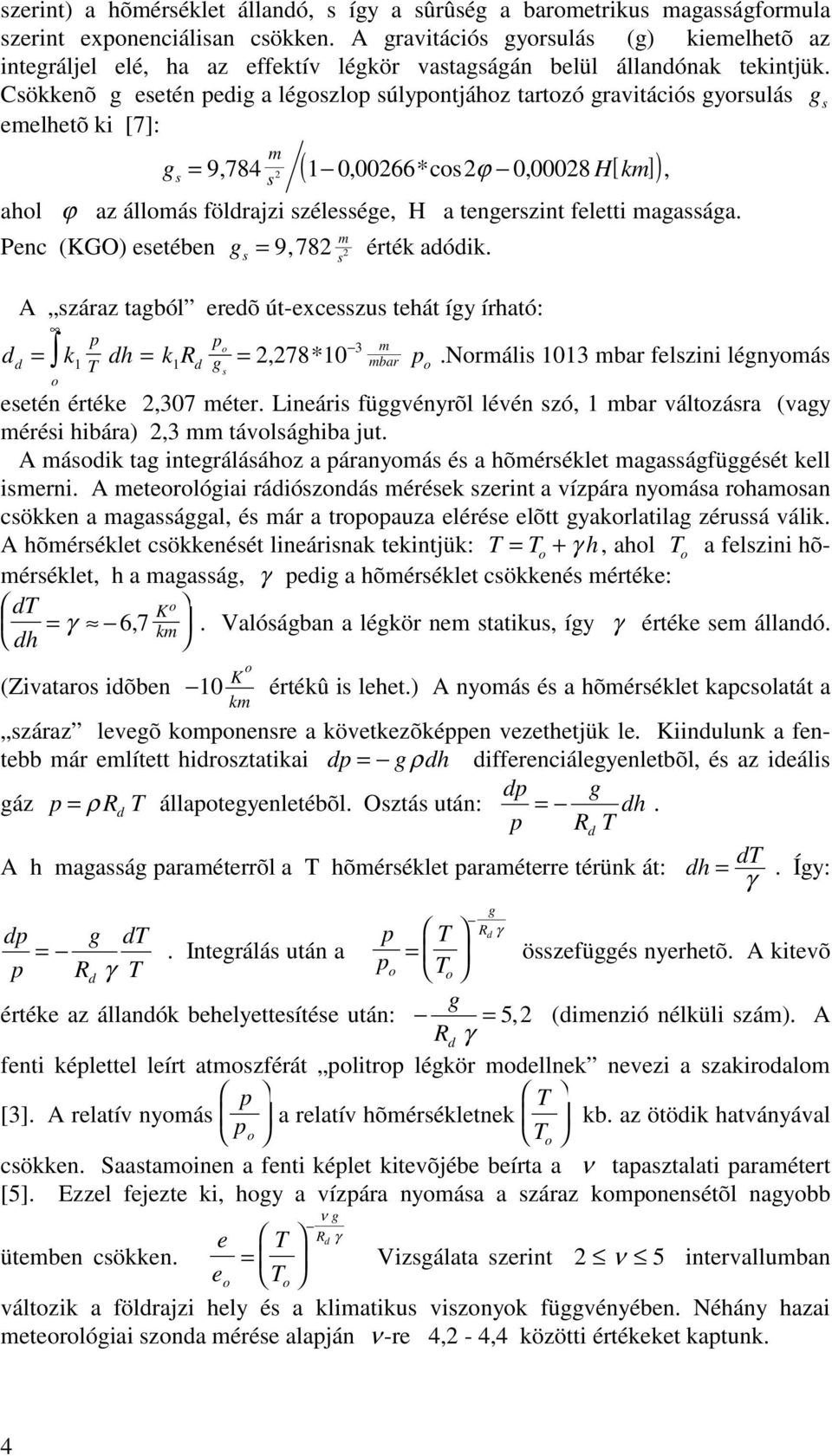 A záraz taból rõ út-xczu thát íy írható: = k h = k R =, 78*.Nrmáli 3 mbar flzini lénymá m 3 mbar tén érték,37 métr. Linári füvényrõl lévén zó, mbar váltzára (vay méréi hibára),3 mm távláhiba jut.