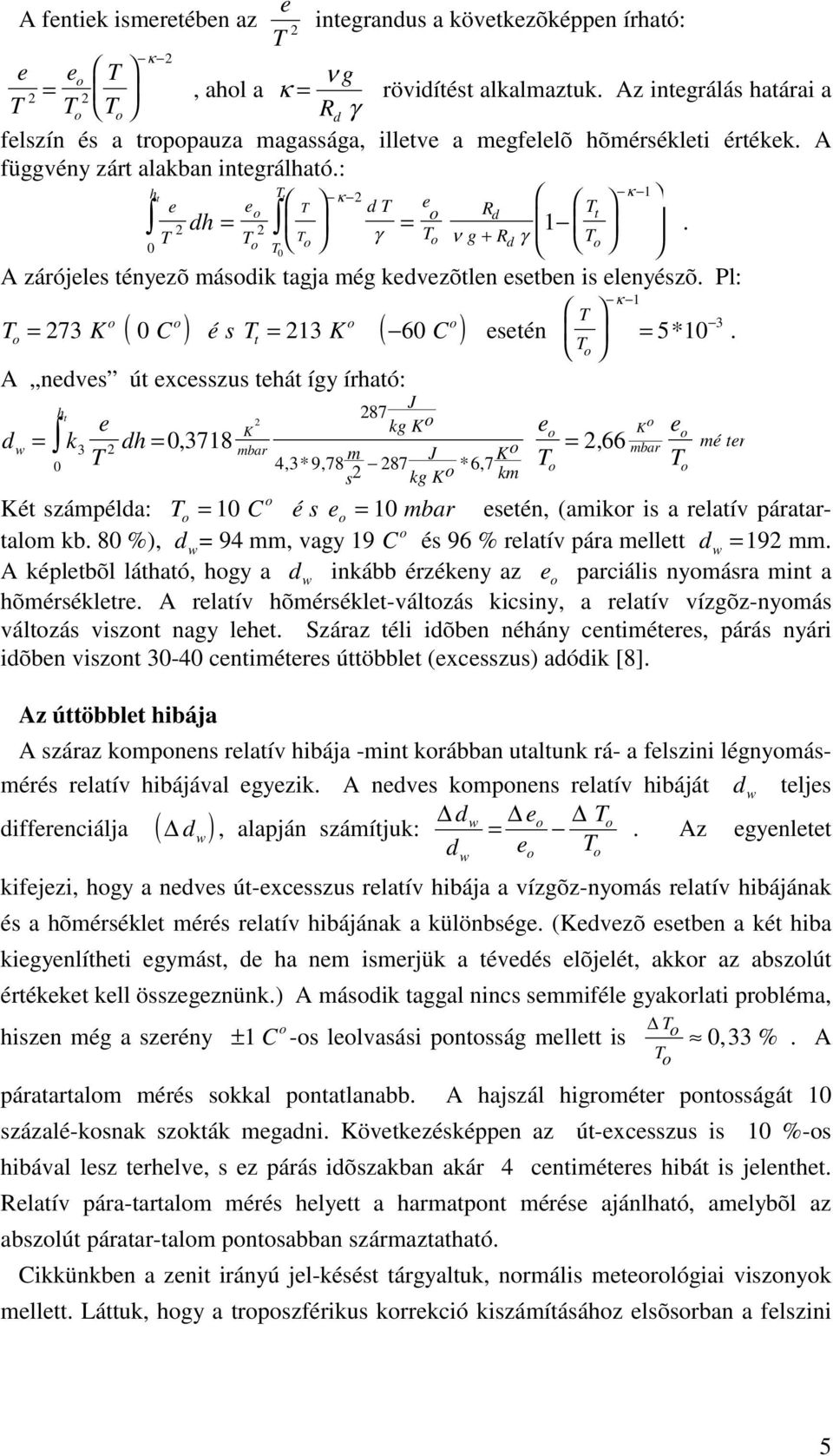 A nv út xczu thát íy írható: h t k h k = 3 =, 378 mbar m =, 66 87 43, * 978, 87 k * 6, 7 km mbar mé tr ét záméla: = C é = mbar tén, (amikr i a rlatív áratartalm kb.