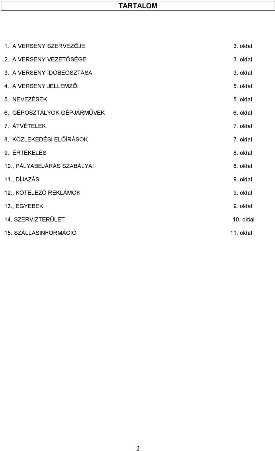 oldal 8., KÖZLEKEDÉSI ELŐÍRÁSOK 7. oldal 9., ÉRTÉKELÉS 8. oldal 10., PÁLYABEJÁRÁS SZABÁLYAI 8. oldal 11., DÍJAZÁS 9.