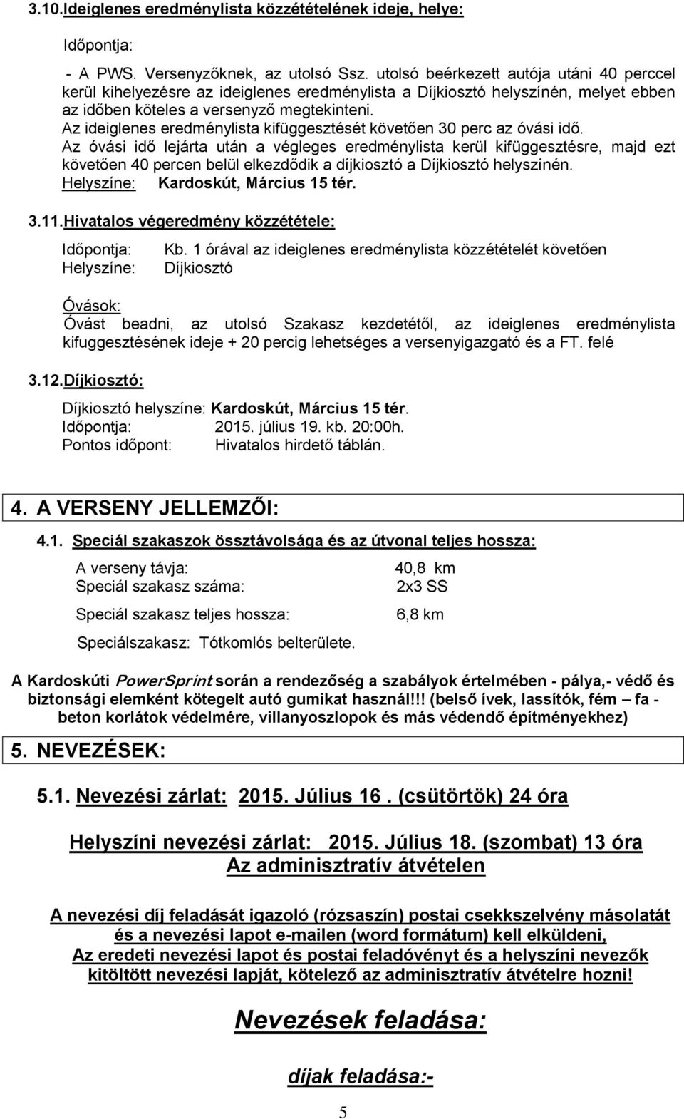 Az ideiglenes eredménylista kifüggesztését követően 30 perc az óvási idő.