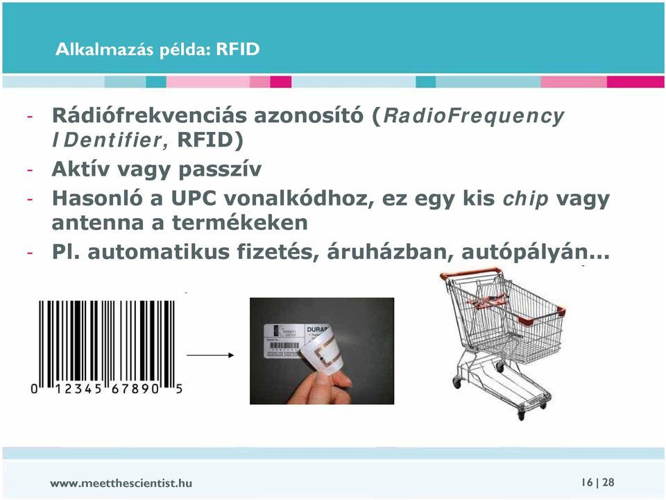 a UPC vonalkódhoz, ez egy kis chip vagy antenna a termékeken -