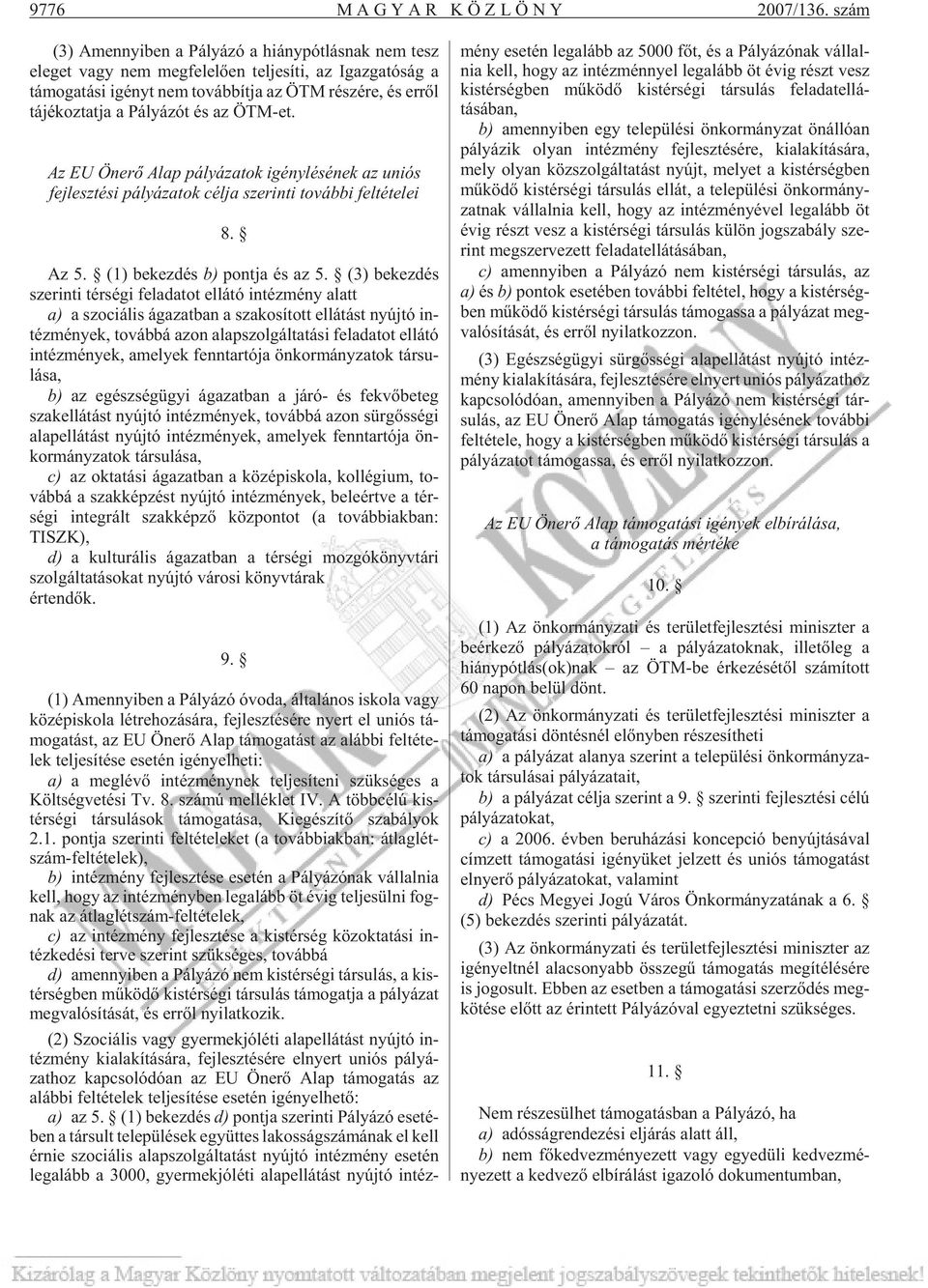 koz tat ja a Pá lyá zót és az ÖTM-et. Az EU Ön erõ Alap pá lyá za tok igény lé sé nek az uni ós fej lesz té si pá lyá za tok cél ja sze rin ti to váb bi fel té te lei 8. Az 5.