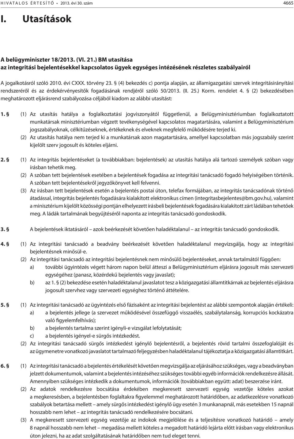 (4) bekezdés c) pontja alapján, az államigazgatási szervek integritásirányítási rendszeréről és az érdekérvényesítők fogadásának rendjéről szóló 50/2013. (II. 25.) Korm. rendelet 4.