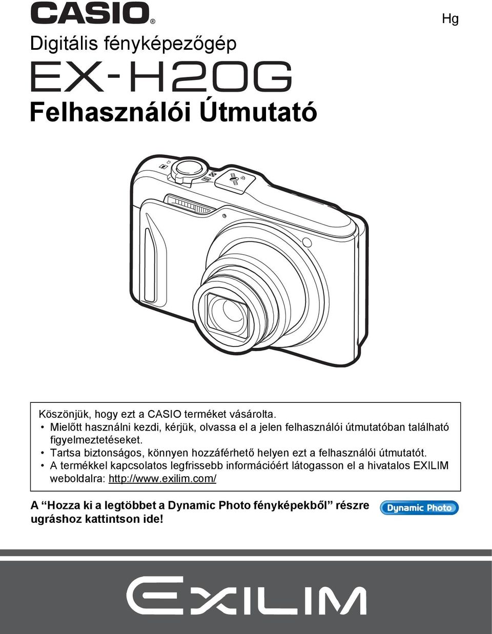 Tartsa biztonságos, könnyen hozzáférhető helyen ezt a felhasználói útmutatót.