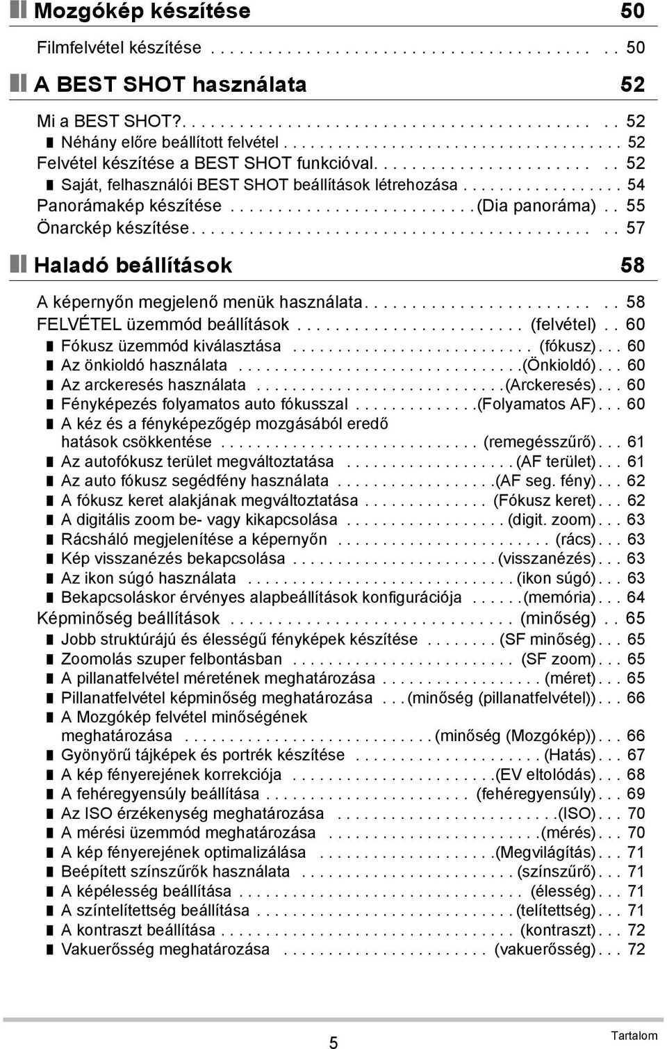 ......................... (Dia panoráma).. 55 Önarckép készítése............................................ 57 Haladó beállítások 58 A képernyőn megjelenő menük használata.