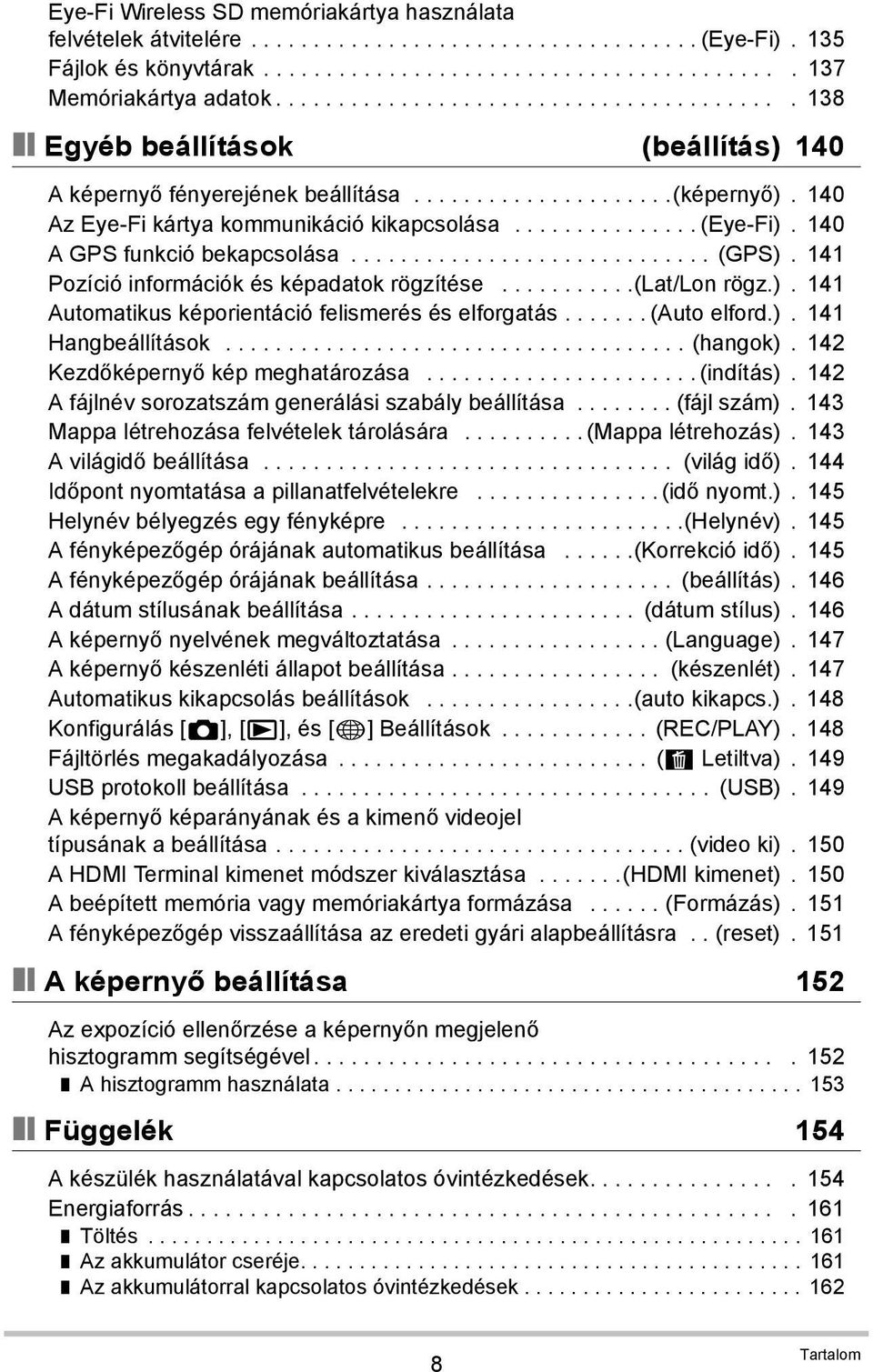 .............. (Eye-Fi). 140 A GPS funkció bekapcsolása............................. (GPS). 141 Pozíció információk és képadatok rögzítése...........(lat/lon rögz.). 141 Automatikus képorientáció felismerés és elforgatás.
