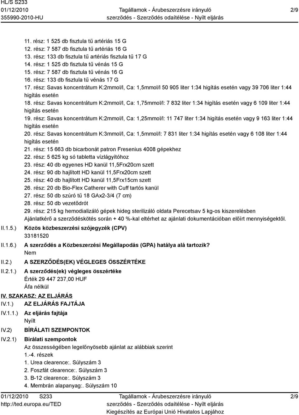 rész: Savas koncentrátum K:2mmol/l, Ca: 1,5mmol/l 50 905 liter 1:34 higítás esetén vagy 39 706 liter 1:44 higítás esetén 18.