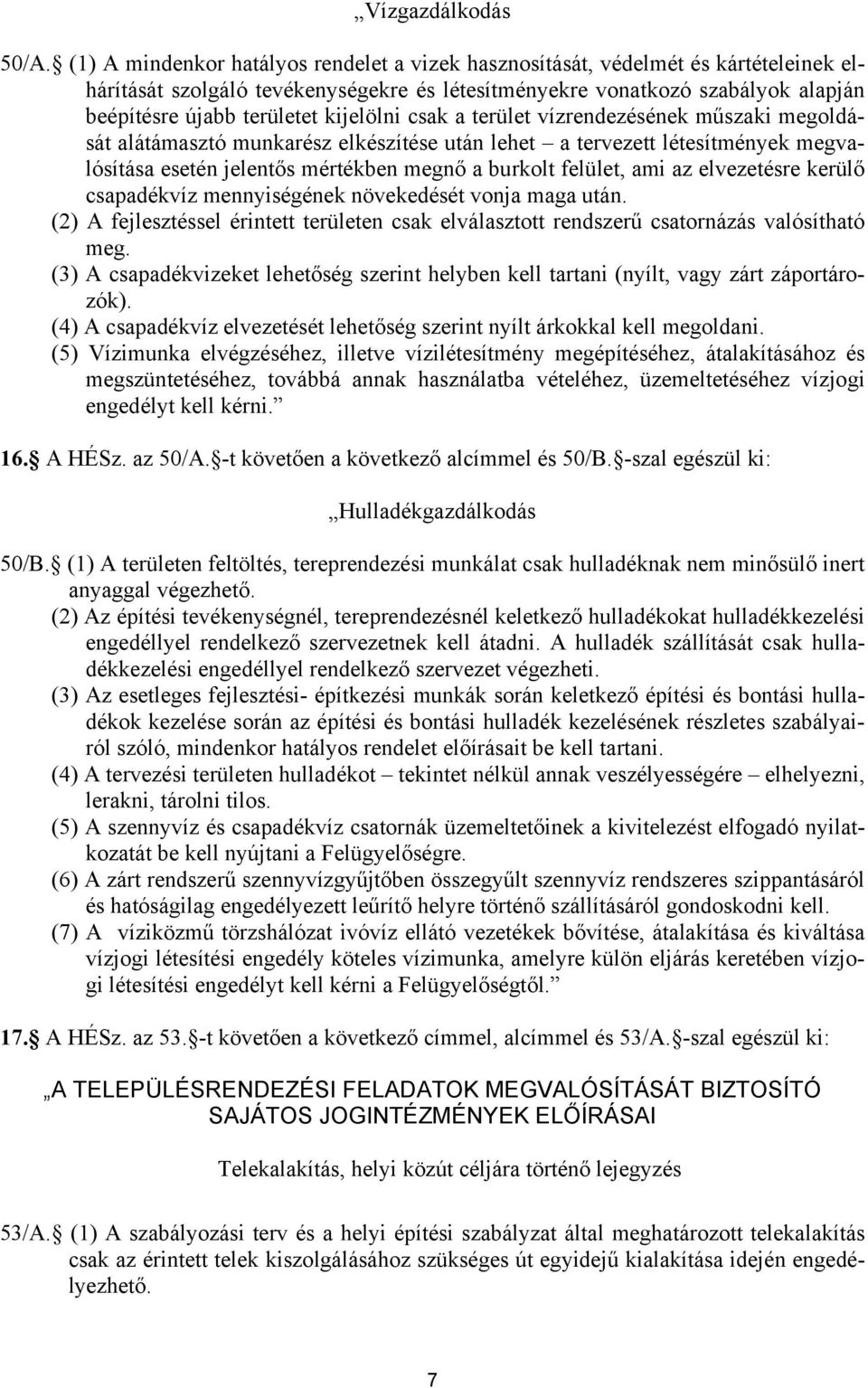 kijelölni csak a terület vízrendezésének műszaki megoldását alátámasztó munkarész elkészítése után lehet a tervezett létesítmények megvalósítása esetén jelentős mértékben megnő a burkolt felület, ami