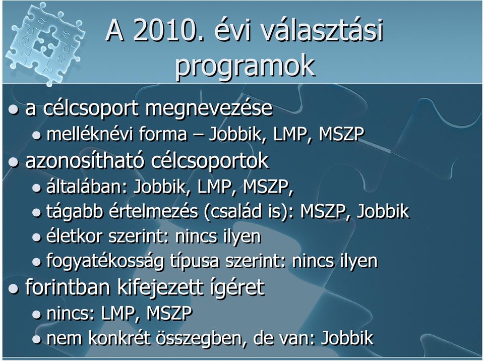 azonosítható célcsoportok általában: Jobbik, LMP, MSZP, tágabb értelmezés (család is):