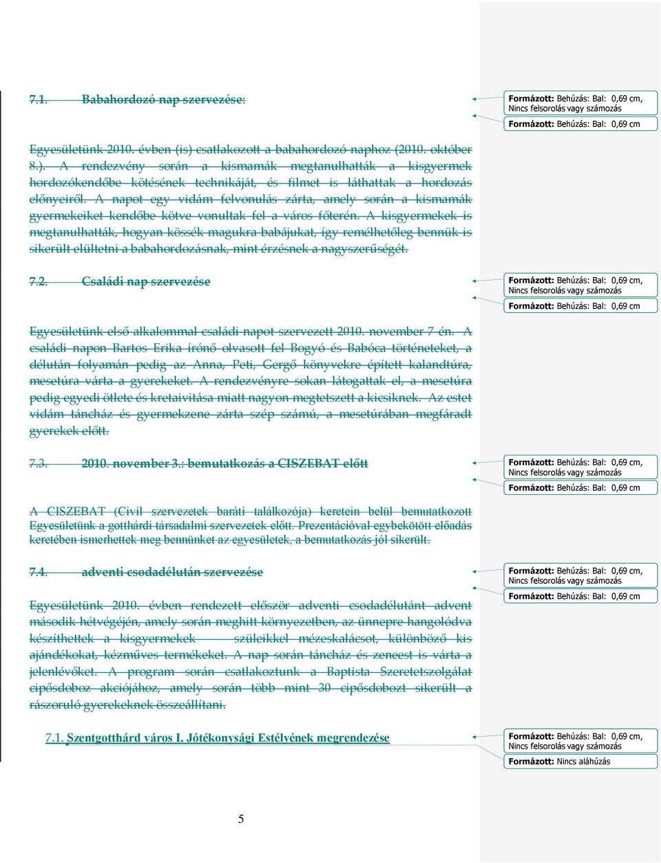 A napot egy vid{m felvonul{s z{rta, amely sor{n a kismam{k gyermekeiket kendőbe kötve vonultak fel a v{ros főterén.