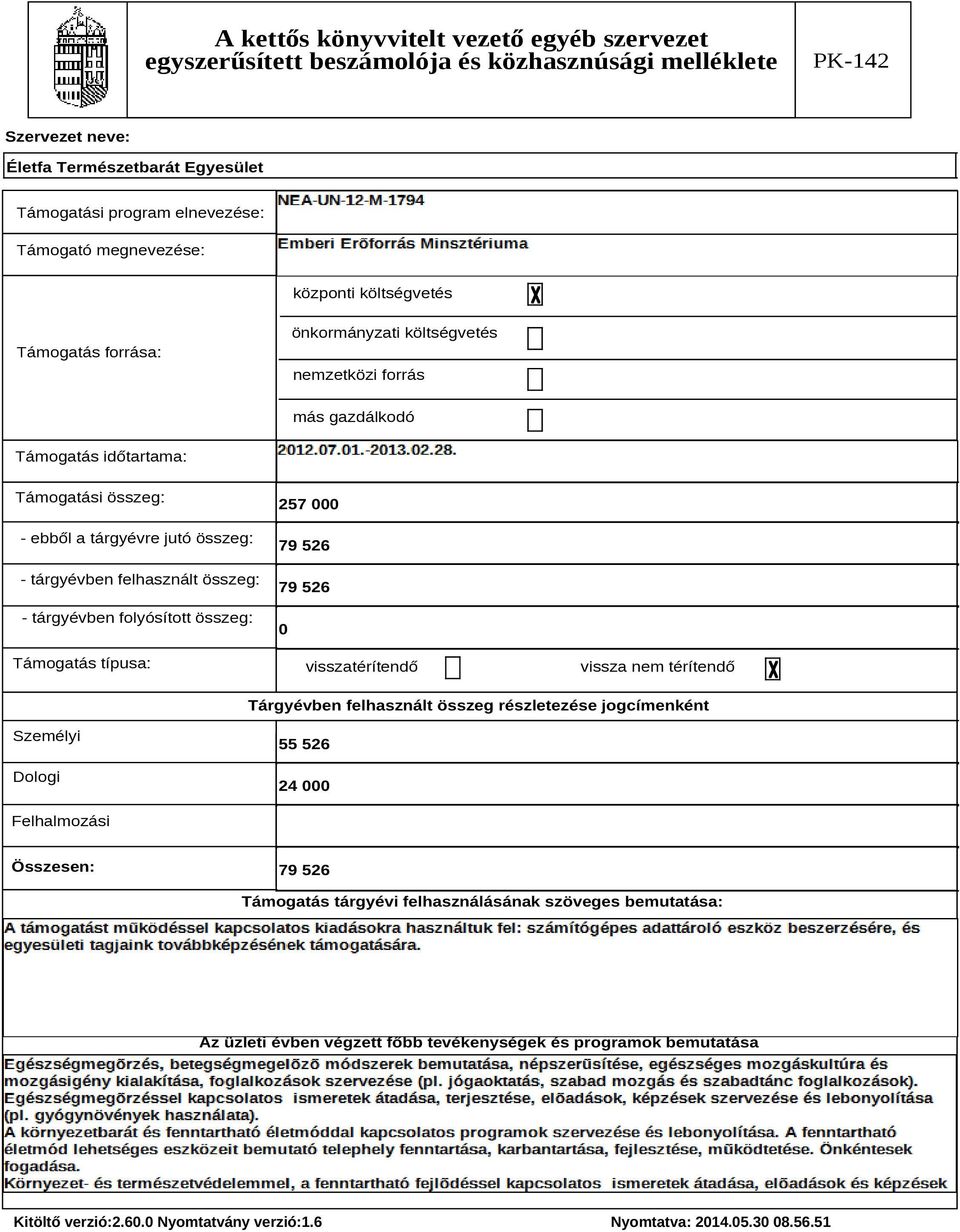 visszatérítendő vissza nem térítendő Tárgyévben felhasznált összeg részletezése jogcímenként Személyi Dologi 55 526 24 000 Felhalmozási Összesen: 79 526 Támogatás tárgyévi