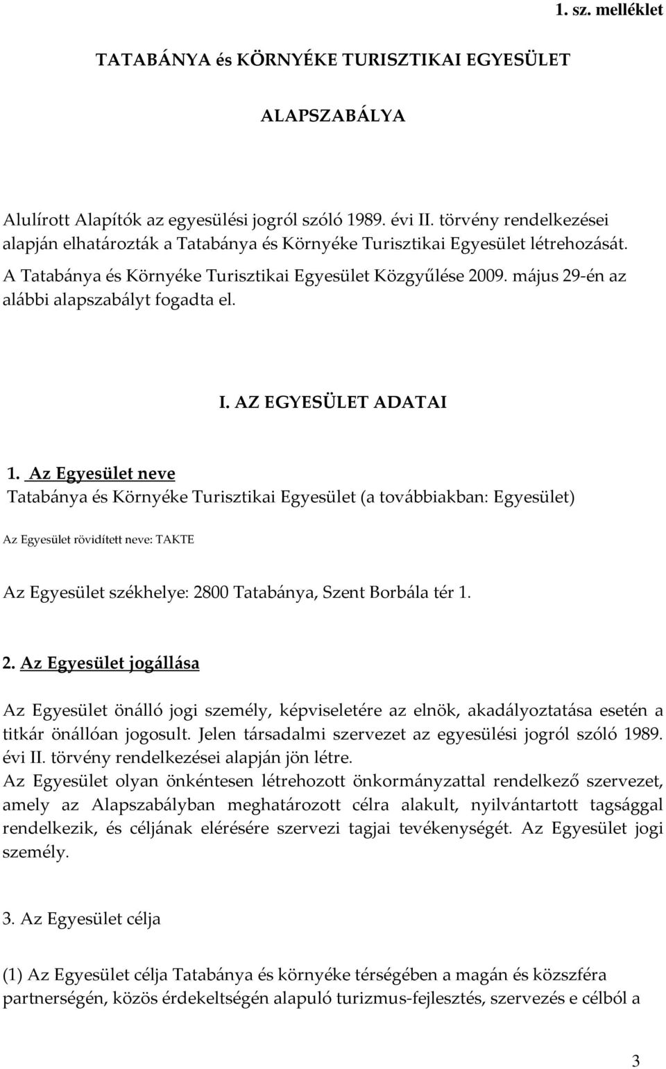 május 29-én az alábbi alapszabályt fogadta el. I. AZ EGYESÜLET ADATAI 1.