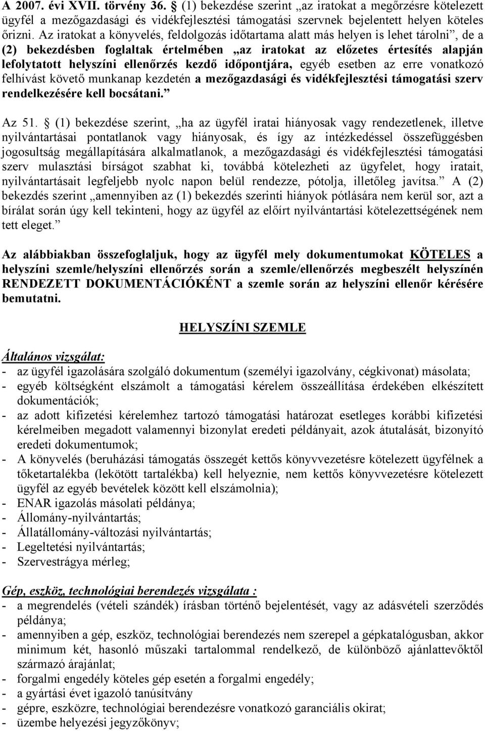 ellenőrzés kezdő időpontjára, egyéb esetben az erre vonatkozó felhívást követő munkanap kezdetén a mezőgazdasági és vidékfejlesztési támogatási szerv rendelkezésére kell bocsátani. Az 51.