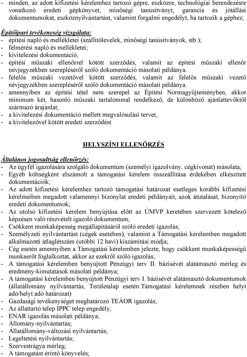 ); - felmérési napló és mellékletei; - kivitelezési dokumentáció; - építési műszaki ellenőrrel kötött szerződés, valamit az építési műszaki ellenőr névjegyzékben szerepléséről szóló dokumentáció