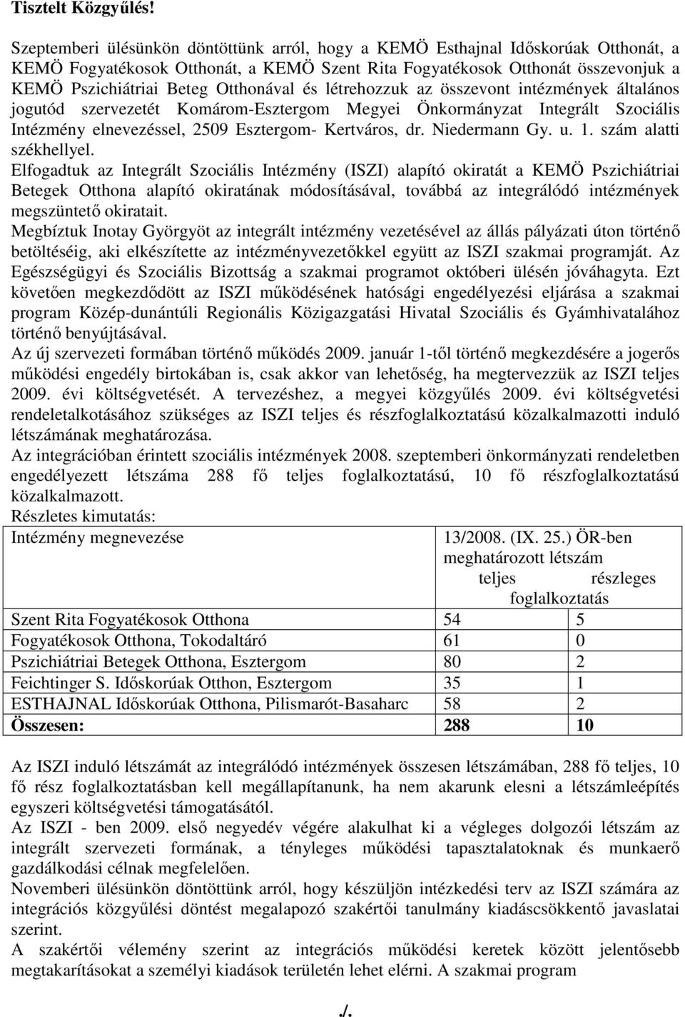 Otthonával és létrehozzuk az összevont intézmények általános jogutód szervezetét Komárom-Esztergom Megyei Önkormányzat Integrált Szociális Intézmény elnevezéssel, 2509 Esztergom- Kertváros, dr.