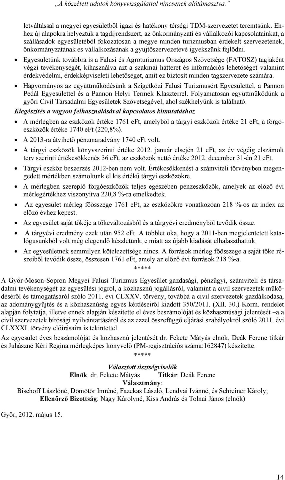 önkormányzatának és vállalkozásának a gyűjtőszervezetévé igyekszünk fejlődni.