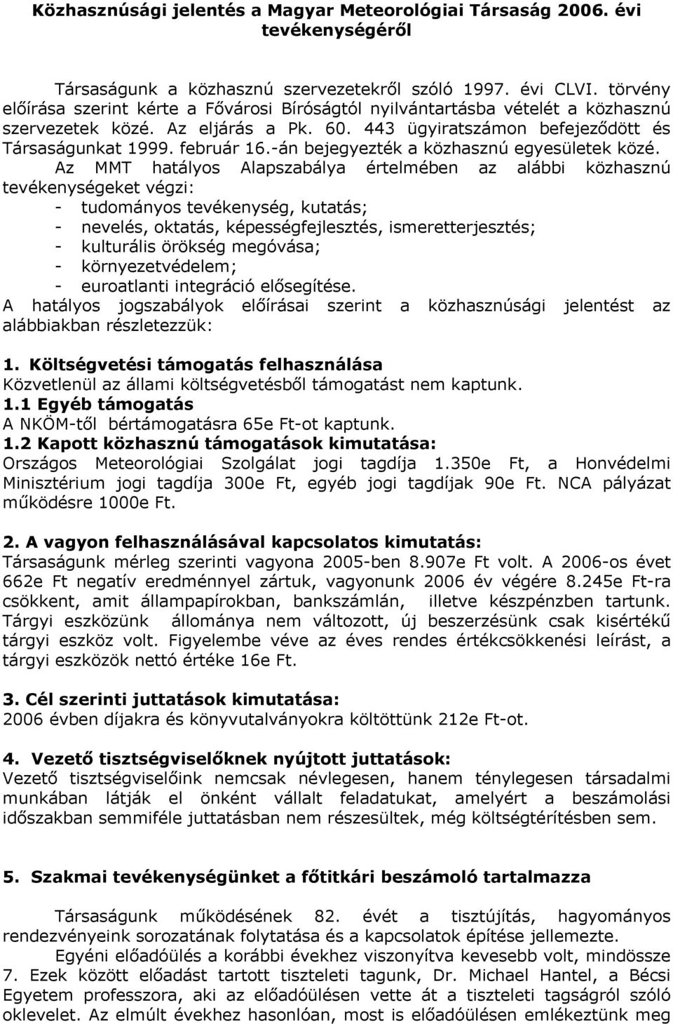 -án bejegyezték a közhasznú egyesületek közé.
