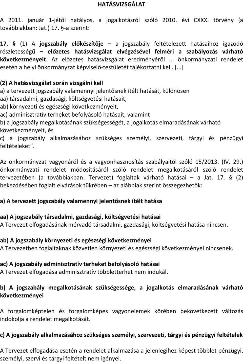 Az előzetes hatásvizsgálat eredményéről... önkormányzati rendelet esetén a helyi önkormányzat képviselő-testületét tájékoztatni kell. [.