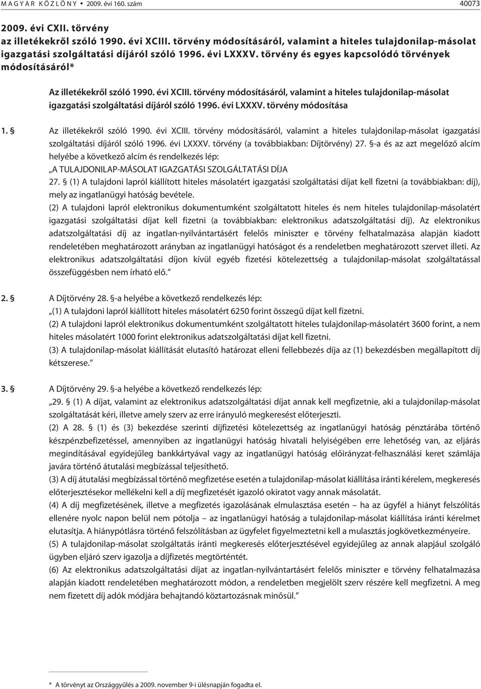 évi XCIII. törvény módosításáról, valamint a hiteles tulajdonilap-másolat igazgatási szolgáltatási díjáról szóló 1996. évi LXXXV. törvény módosítása 1. Az illetékekrõl szóló 1990. évi XCIII.