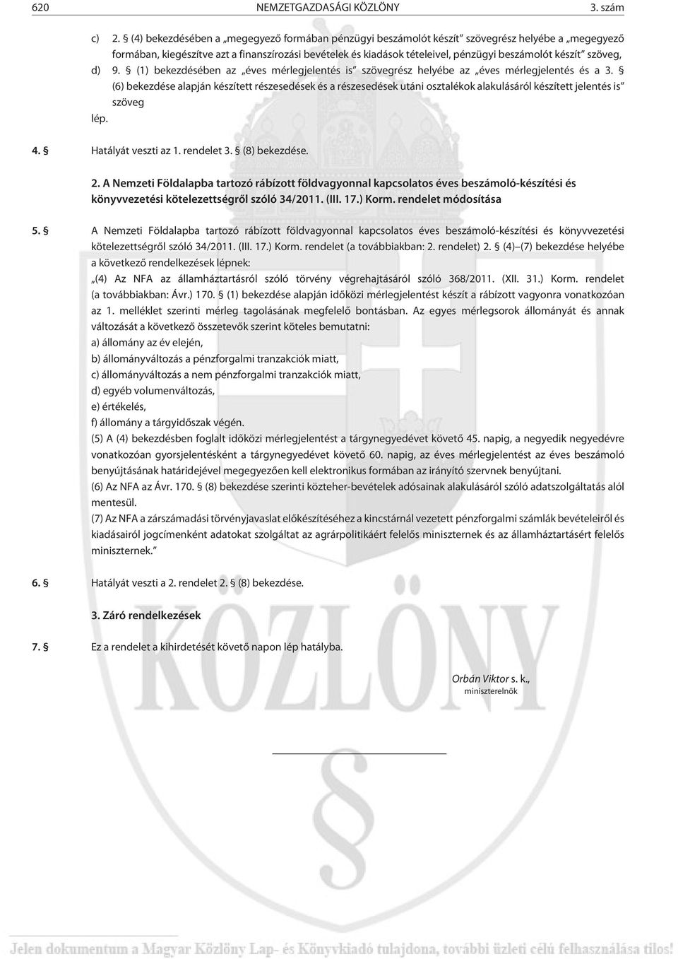 szöveg, d) 9. (1) bekezdésében az éves mérlegjelentés is szövegrész helyébe az éves mérlegjelentés és a 3.