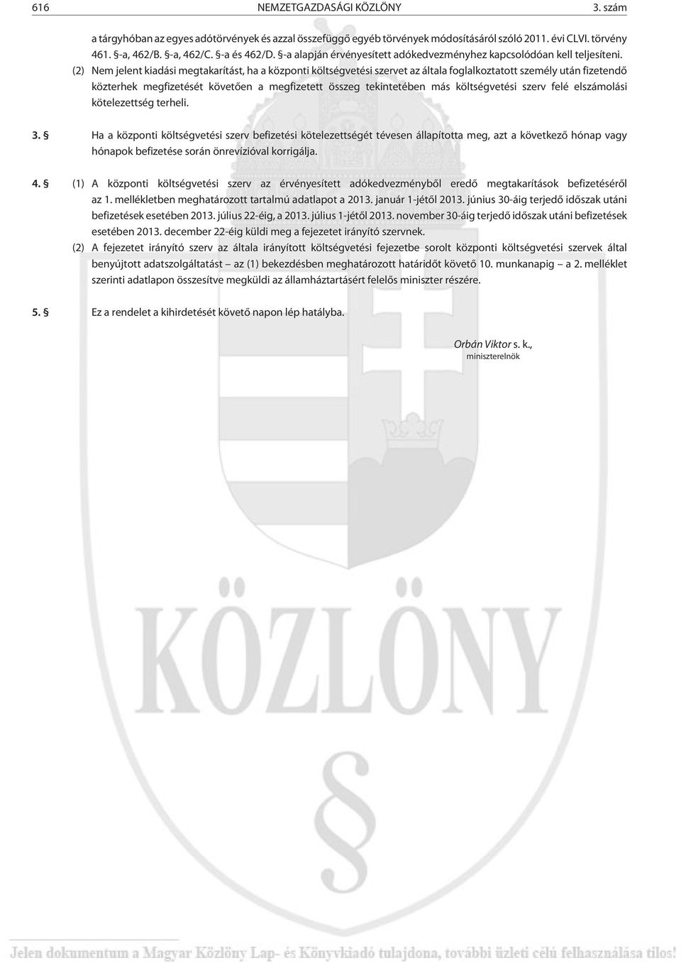 (2) Nem jelent kiadási megtakarítást, ha a központi költségvetési szervet az általa foglalkoztatott személy után fizetendõ közterhek megfizetését követõen a megfizetett összeg tekintetében más