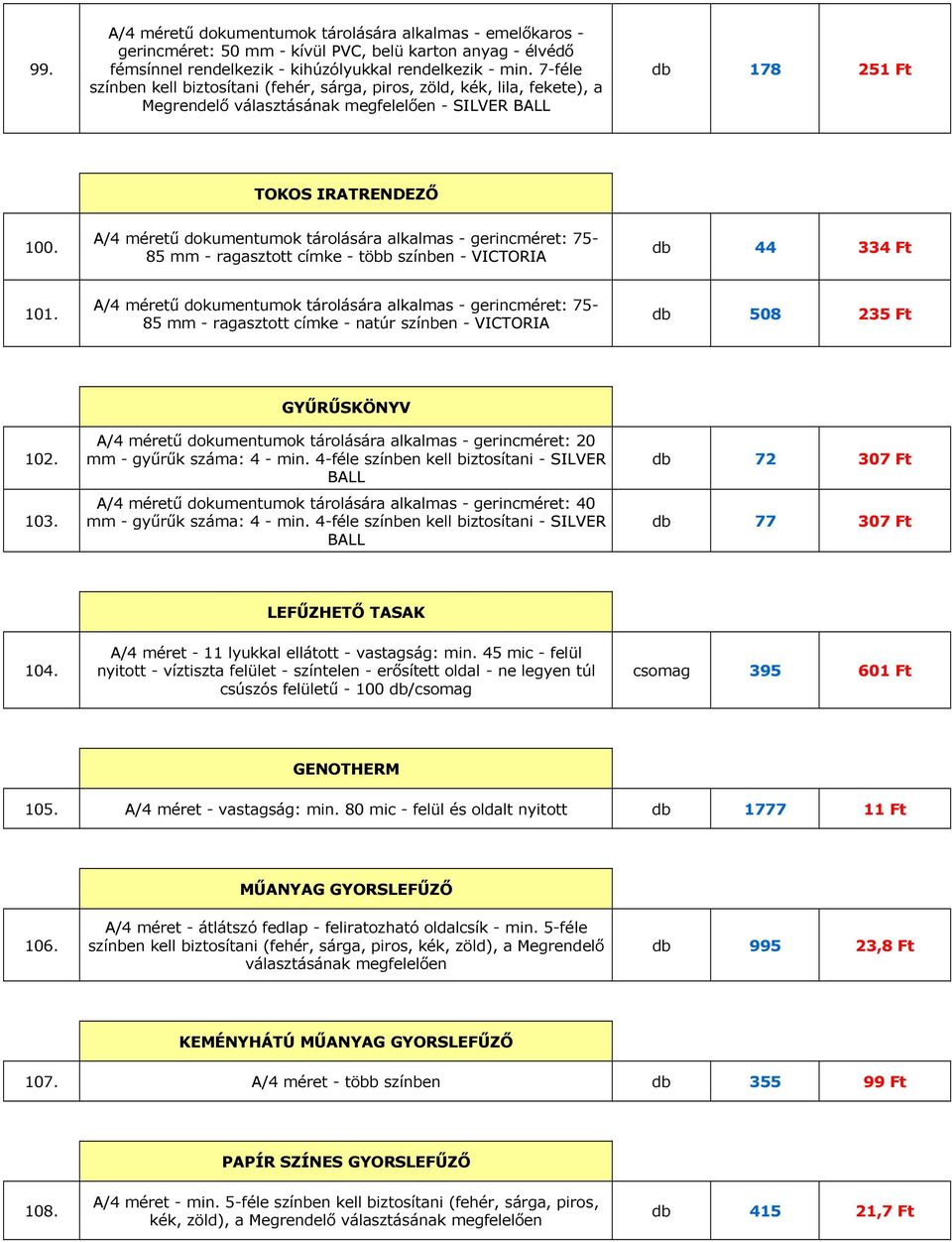 A/4 méretű dokumentumok tárolására alkalmas - gerincméret: 75-85 mm - ragasztott címke - több színben - VICTORIA db 44 334 Ft 101.
