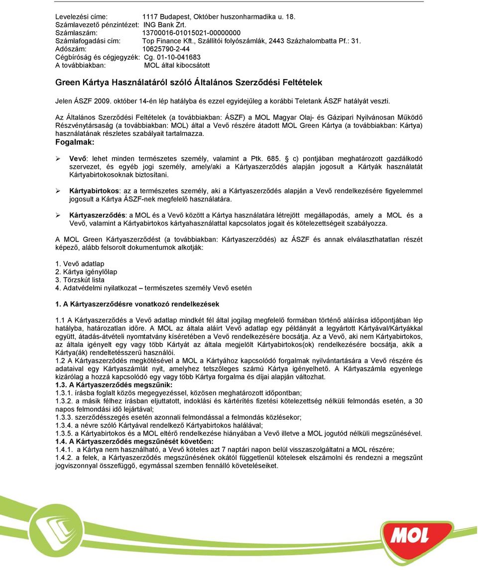 01-10-041683 A továbbiakban: MOL által kibocsátott Green Kártya Használatáról szóló Általános Szerződési Feltételek Jelen ÁSZF 2009.