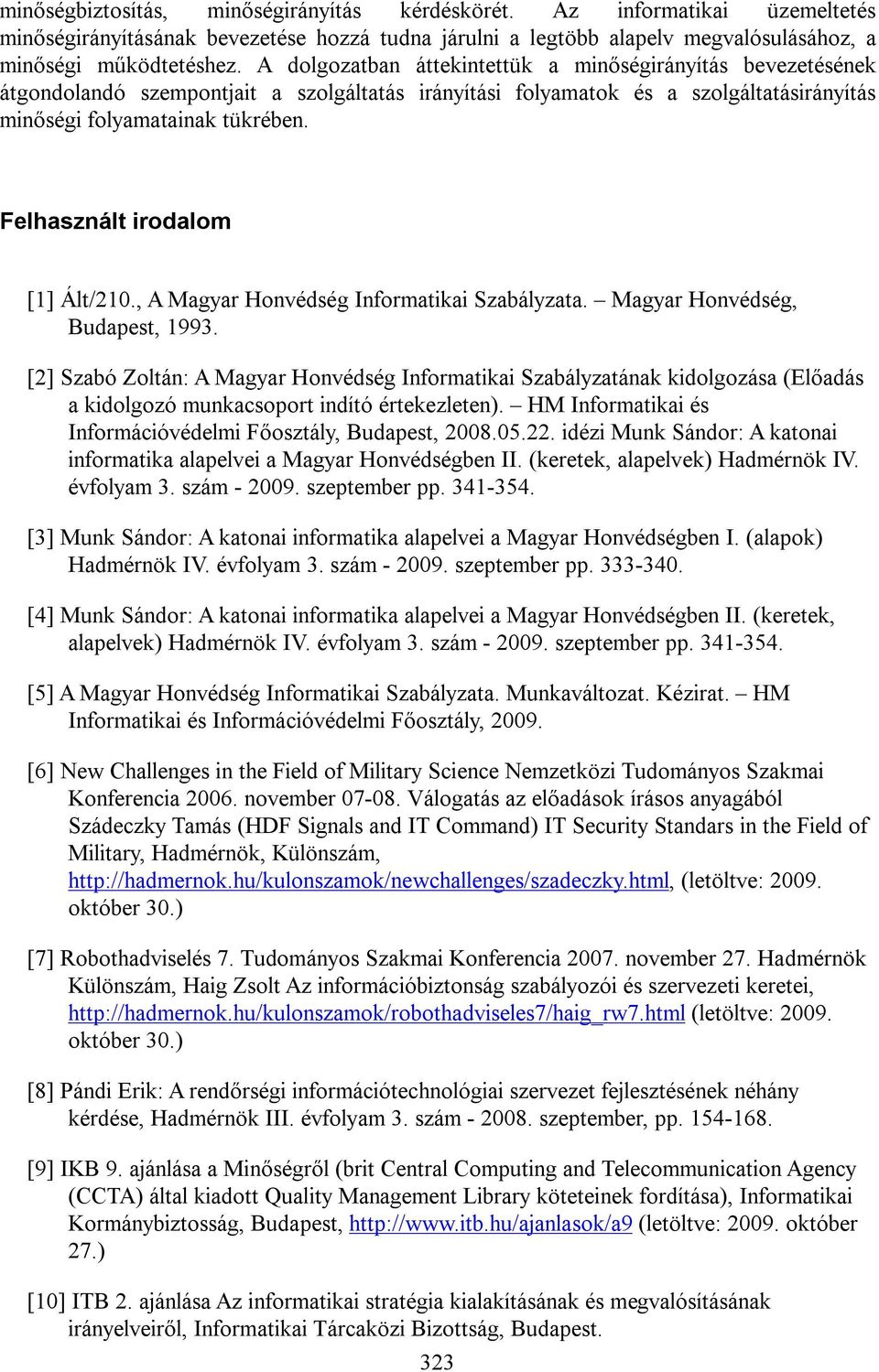 Felhasznált irodalom [1] Ált/210., A Magyar Honvédség Informatikai Szabályzata. Magyar Honvédség, Budapest, 1993.