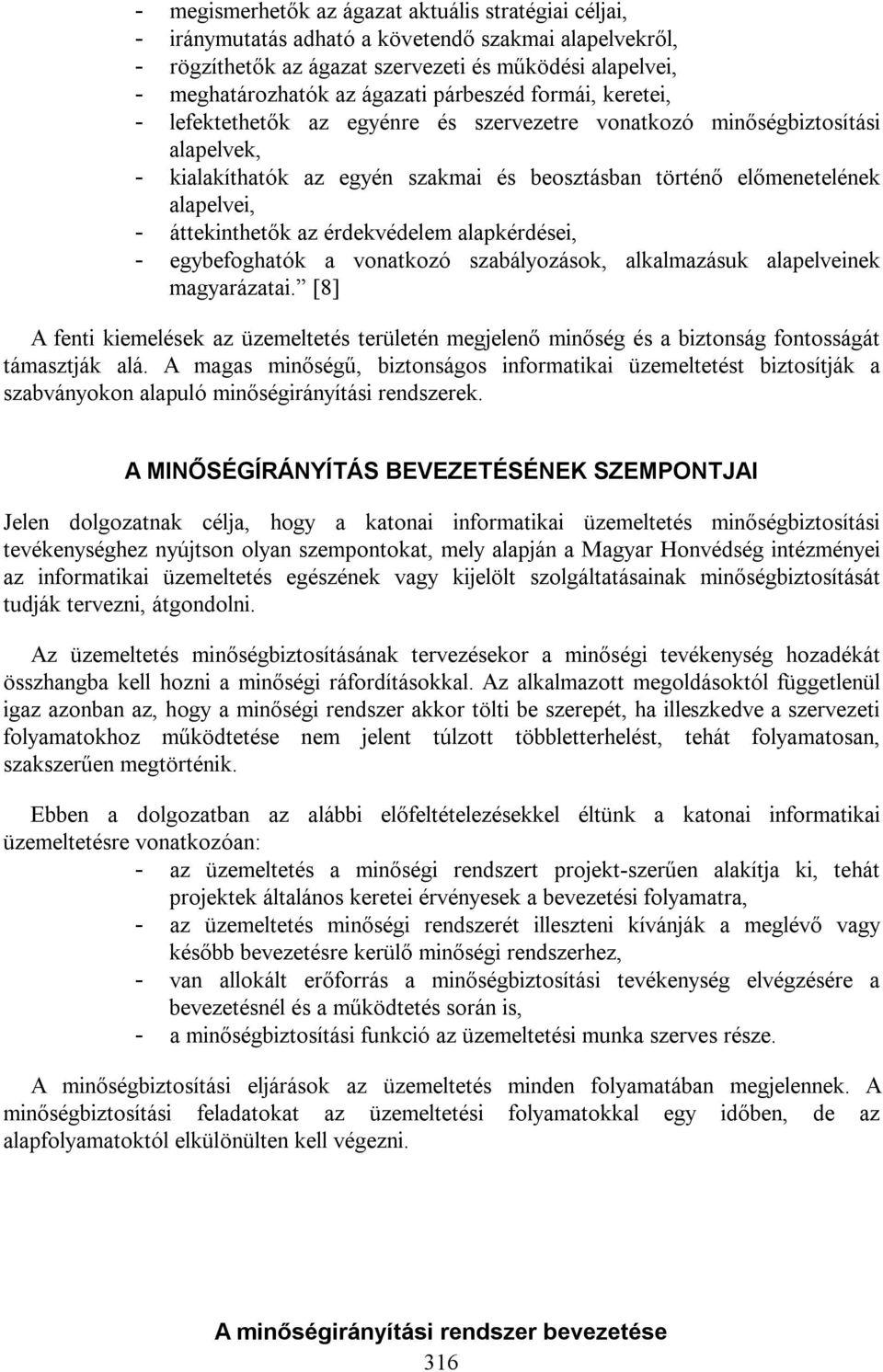 áttekinthetők az érdekvédelem alapkérdései, - egybefoghatók a vonatkozó szabályozások, alkalmazásuk alapelveinek magyarázatai.