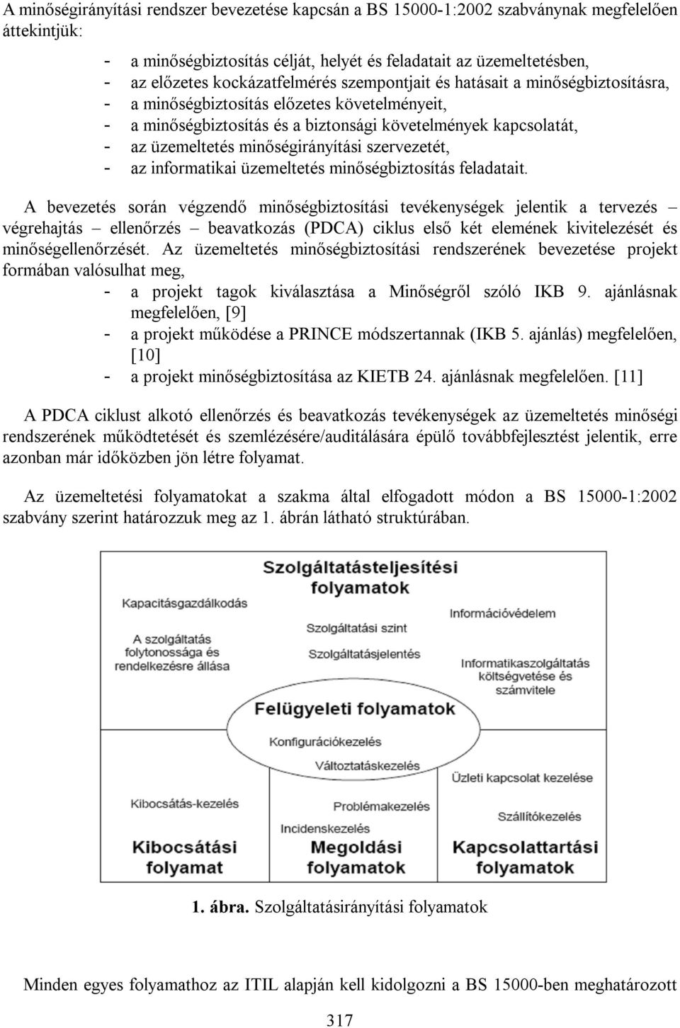 minőségirányítási szervezetét, - az informatikai üzemeltetés minőségbiztosítás feladatait.