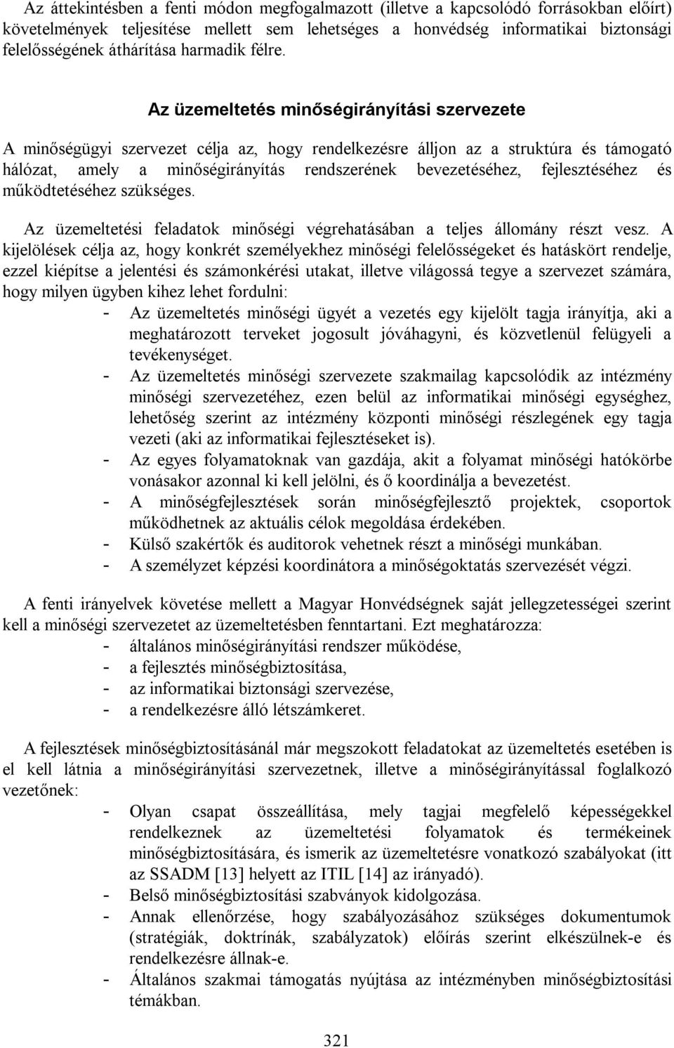 Az üzemeltetés minőségirányítási szervezete A minőségügyi szervezet célja az, hogy rendelkezésre álljon az a struktúra és támogató hálózat, amely a minőségirányítás rendszerének bevezetéséhez,