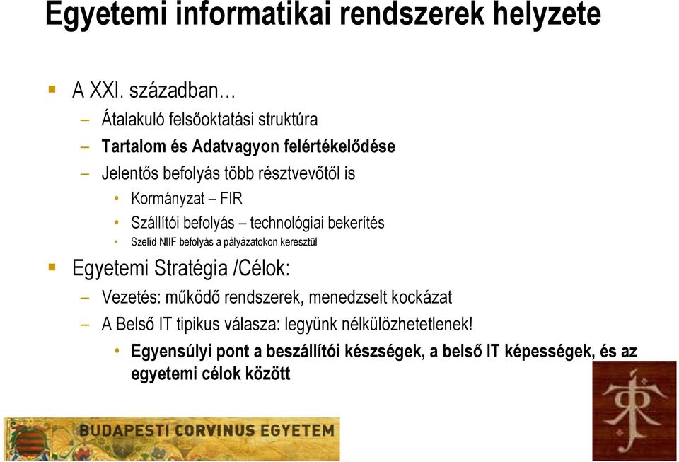 Kormányzat FIR Szállítói befolyás technológiai bekerítés Szelíd NIIF befolyás a pályázatokon keresztül Egyetemi Stratégia