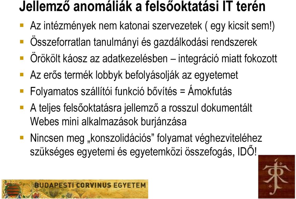 lobbyk befolyásolják az egyetemet Folyamatos szállítói funkció bővítés = Ámokfutás A teljes felsőoktatásra jellemző a rosszul